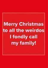 To the weirdos I call my family Christmas card created by Just Spag