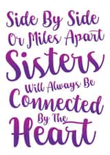Heartfelt Birthday Card - Sister - Poem - Side By Side Or Miles Apart Sisters Will Always Be Connected By The Heart created by Yeti Design