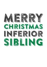 Cheeky - Funny - Inferior Sibling - Sibling - Brother - Sister - Merry Christmas Inferior Sibling - Christmas Card created by Do You Punctuate?
