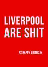 Cheeky Birthday Card - Liverpool Are Shit Ps Happy Birthday created by Offside Cards