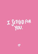 I settled for you. created by Emily Strefford-Johnson
