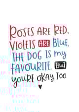 Funny Roses Are Red Poem Anniversary Card / Valentines Day Card - Dog - The Dog Is My Favourite But You're Okay Too created by Abbie Imagine
