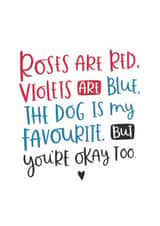 Funny Roses Are Red Poem Anniversary Card / Valentines Day Card - Dog - The Dog Is My Favourite But You're Okay Too created by Abbie Imagine