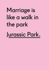 Funny Anniversary Card / Wedding Card - Jurassic Park - Marriage Is Like A Walk In The Park created by Twin Pines Creative