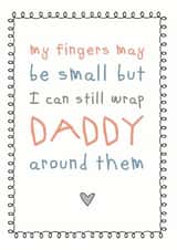 Cute Birthday Card - Daddy - My Fingers May Be Small But I Can Still Wrap Daddy Around Them created by Cloud 9 Design