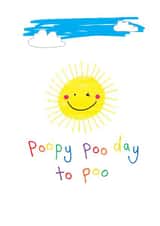 Poopy Birthday Card - Cute - Sunshine - Poopy Poo Day To Poo created by OBJECTABLES