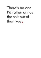Rude Typography Anniversary Card / Valentines Day Card - There's No One I'd Rather Annoy The Shit Out Of Than You created by Different Design Co