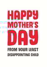 Cheeky Mothers Day Card - Mum - From Your Least Disappointing Child created by Mostly Beautiful