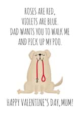 Funny Valentines Day Card - Mum - From The Dog - Dad Wants You To Walk Me And Pick Up My Poo created by Chelsey Adams