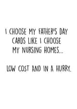 Cheeky Typography Fathers Day Card - Dad - Nursing Homes - I Choose My Father's Day Cards Like I Choose My Nursing Homes...Low Cost And In A Hurry created by Pack a Punch Designs