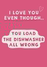 Funny Anniversary Card / Valentines Day Card - You Load The Dishwasher All Wrong created by Giddy Kipper