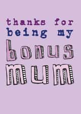 Cute Mothers Day Card - Step Mum - Thanks For Being My Bonus Mum created by Becka Griffin