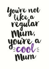 Not a regular Mum, you're a cool Mum card created by Kyleigh Orlebar