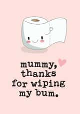 Cute Mother's Day Card - Toilet Roll - Mummy Thanks For Wiping My Bum created by Mrs Best Paper Co.
