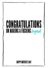 Rude Mothers Day Card - Mum - Congratulations On Making A Fucking Legend created by Filthy Sentiments