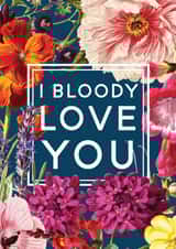 Pretty Valentines Day Card - Flowers - I Bloody Love You created by Ivorymint cards