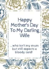 Funny Mothers Day Card - Wife - To My Darling Wife Who Isn't My Mum But Expects A Bloody Card created by Flamingo Lingo by Jenny