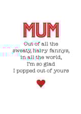 Cheeky Mothers Day Card - Mum - Out Of All The Sweaty Hairy Fannys In The World I'm So Glad I Popped Out Of Yours created by Silly Prints