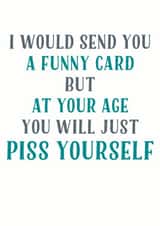 piss yourself Birthday Card 12651 created by Tia Russell