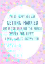 Wifey for lifey - I'm happy you're getting married created by Lyndsey Jade