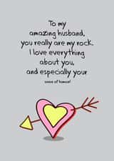Rude Valentines Day Card - Husband - You Really Are My Rock I Love Everything About You And Especially Your Sense Of Humour created by Go La La!