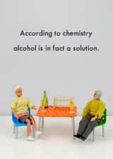 Funny Jeffrey & Janice Birthday Card - According To Chemistry, Alcohol Is In Fact A Solution created by Bold & Bright Cards