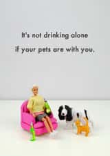 Funny Birthday Card - Pets - Drinking Alone - Furry Friends created by Bold & Bright Cards