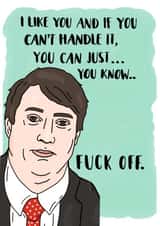 Rude Valentines Day Card - Peep Show - David Mitchell - I Like You And If You Can't Handle It You Can Just You Know Fuck Off created by Heavy Petal