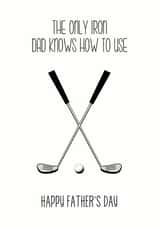 Funny Golf Fathers Day Card - Dad - Iron - The Only Iron Dad Knows How To use created by Of Life & Lemons Ltd.