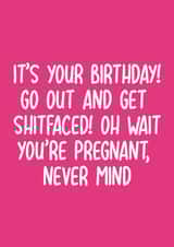 Funny Birthday Card - Pregnant - Get Shitfaced! You're Pregnant, Never Mind created by Pack a Punch Designs