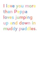 Love you more than Peppa loves puddles card created by JosieOnTheRun