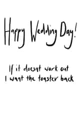 Happy Wedding Day! If it doesnt work I want the toaster back - Funny Wedding day card created by The Cardiologist