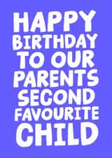 Sibling Birthday Card - Happy Birthday To Our Parents Second Favourite Child created by Studio Doodles