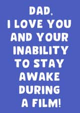 Funny Birthday Card - Dad - I Love You And Your Inability To Stay Awake During A Film created by Pink + Pip