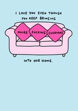 Rude Cushion Anniversary Card / Valentines Day Card - Cushions - I Love You Even Though You Keep Bringing More Fucking Cushions Into Our Home created by Veronica Dearly