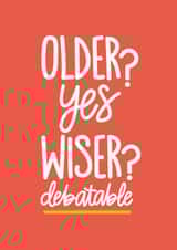 Funny Adult Birthday - Older? Yes. Wiser? Debatable. created by Reba Renee