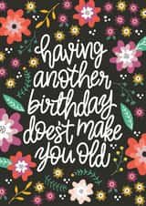 Birthday - Having Another Birthday Doesn't Make You Old created by Reba Renee