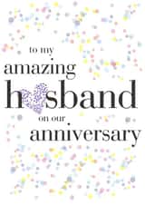 Classic Confetti Anniversary Card - Husband - To My Amazing Husband On Our Anniversary created by Claire Giles