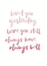 Heartfelt Valentines Day Card - Poem - Loved You Yesterday Love You Still Always Have Always Will created by Art + Ace Studio