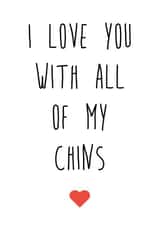 Funny Chins Typography Anniversary Card / Valentines Day Card - Double Chin - I Love You With All My Chins created by Fabulously Framed