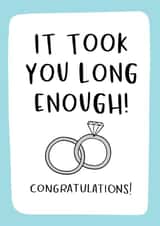 It took you long enough - Engagement card created by Nutmeg and Arlo