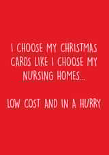 Cheeky - Funny - Joke - I Choose My Christmas Cards Like I Choose My Nursing Homes - Nursing Home - Christmas Card created by Pack a Punch Designs