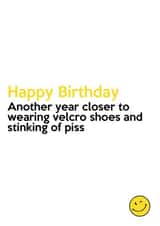 Cheeky Birthday Card - Getting Older - Another Year Closer To Wearing Velcro Shoes and Stinking of Piss created by Absolutely Bananas Co.