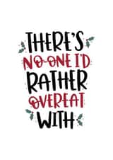 There's No One I'd Rather Overeat With Christmas Card created by Abbie Imagine