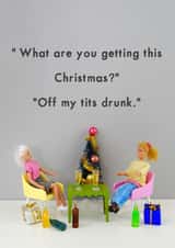 Rude - Funny - Friend - Off My Tits Drunk - Alcohol - What Are You Getting This Christmas - Christmas Card created by Bold & Bright Cards