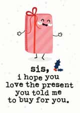 Funny - Picky - Bossy - Sis - Sister - I Hope You Love The Present You Told Me To Buy For You - Cute - Christmas Card created by Mrs Best Paper Co.