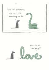Cute Comic Anniversary Card / Valentines Day Card - Snake - Love Isn't Something You Say, It's Something You Do created by Redback Cards