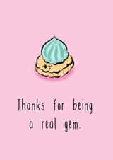 Thanks for being a real gem.  created by The Taste Buds