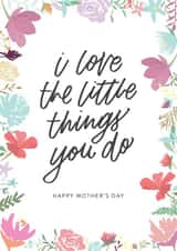 I Love The Little Things You Do, Happy Mother's Day - Floral Illustration created by Leah Chong - Leah Design