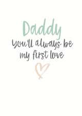 Heartfelt Valentines Day Card - Daddy - Daddy You'll Always Be My First Love created by Emma Maddocks